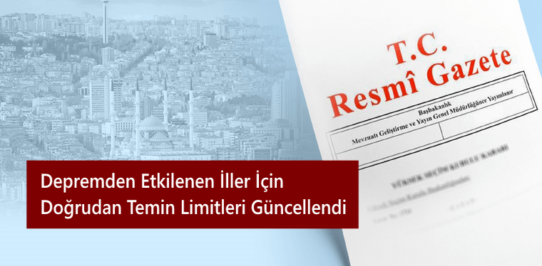 Depremden Etkilenen İller İçin Doğrudan Temin Limitleri Güncellendi