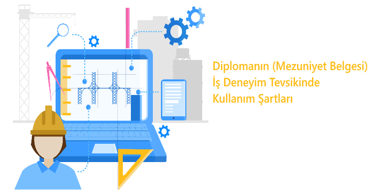 Diplomanın (Mezuniyet Belgesi) İş Deneyim Tevsikinde Kullanım Şartları