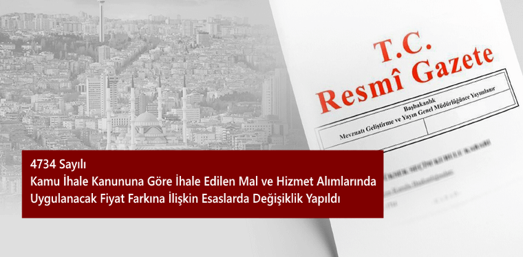 4734 Sayılı Kamu İhale Kanununa Göre İhale Edilen Mal ve Hizmet Alımlarında Uygulanacak Fiyat Farkına İlişkin Esaslarda Değişiklik Yapıldı