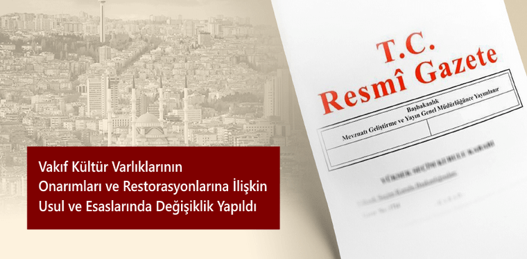 Vakıf Kültür Varlıklarının Onarımları ve Restorasyonlarına İlişkin Usul ve Esaslarında Değişiklik Yapıldı