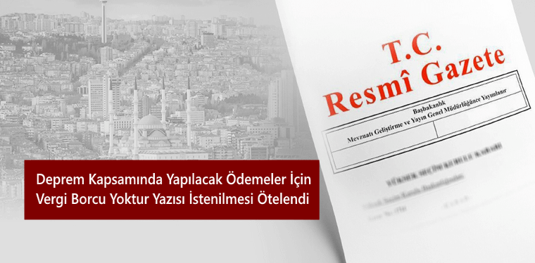 Deprem Kapsamında Yapılacak Ödemeler İçin Vergi Borcu Yoktur Yazısı İstenilmesi Ötelendi