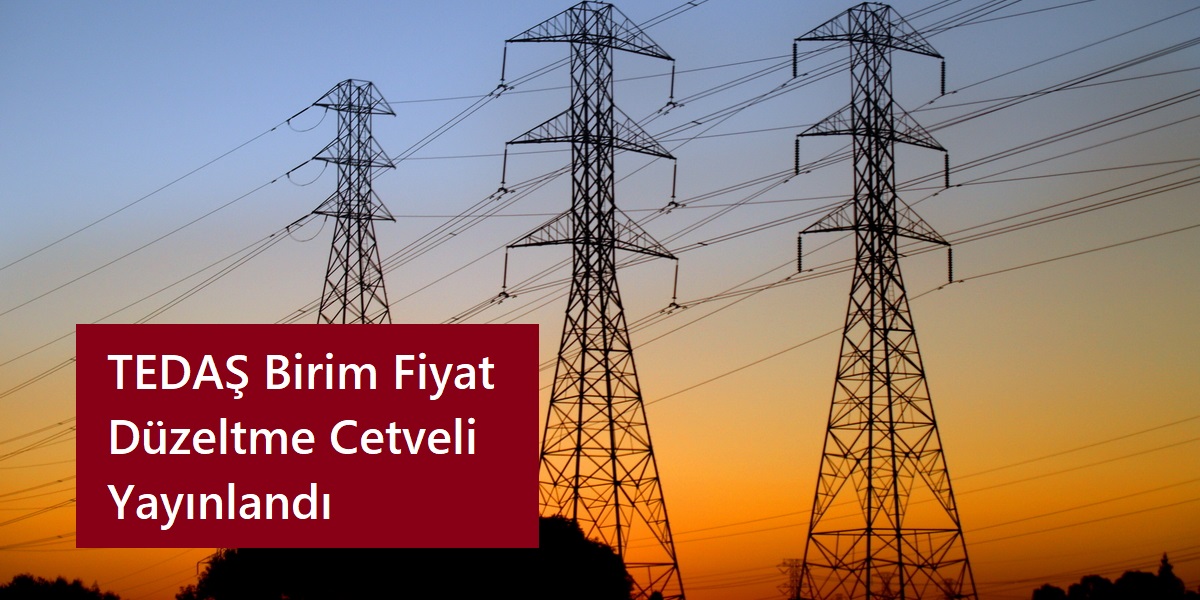 TEDAŞ Birim Fiyat Düzeltme Cetveli Yayınlandı