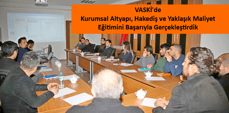 VASKİ’de “Kurumsal Altyapı Hakediş ve Yaklaşık Maliyet” Eğitimi