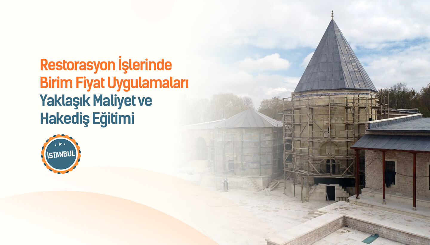 Restorasyon İşlerinde Birim Fiyatlar ve Yaklaşık Maliyet Eğitimi İstanbul 27. Dönem Başlıyor